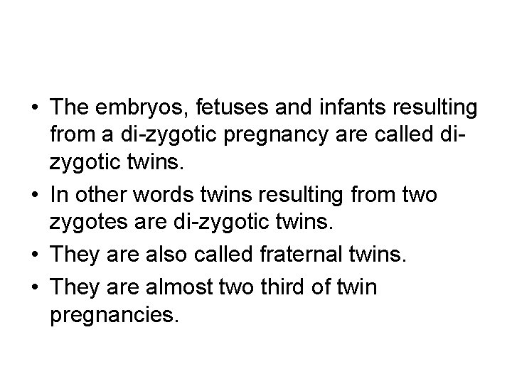  • The embryos, fetuses and infants resulting from a di-zygotic pregnancy are called