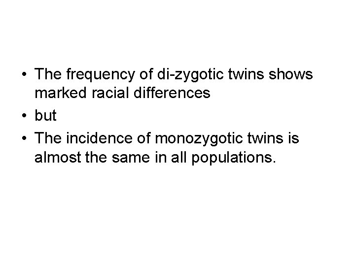  • The frequency of di-zygotic twins shows marked racial differences • but •