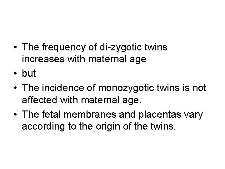  • The frequency of di-zygotic twins increases with maternal age • but •