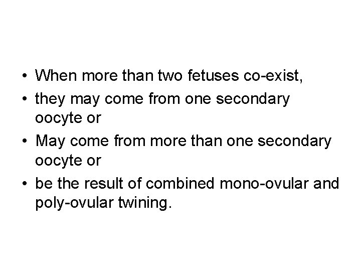  • When more than two fetuses co-exist, • they may come from one