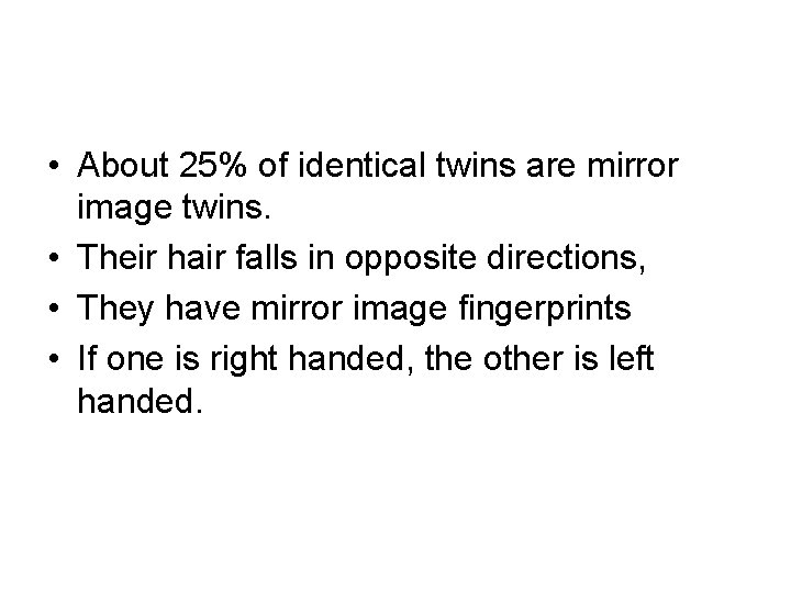  • About 25% of identical twins are mirror image twins. • Their hair