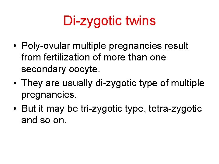 Di-zygotic twins • Poly-ovular multiple pregnancies result from fertilization of more than one secondary
