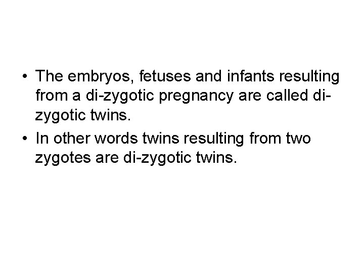  • The embryos, fetuses and infants resulting from a di-zygotic pregnancy are called