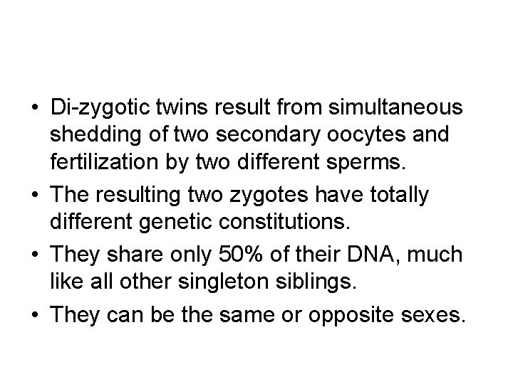  • Di-zygotic twins result from simultaneous shedding of two secondary oocytes and fertilization