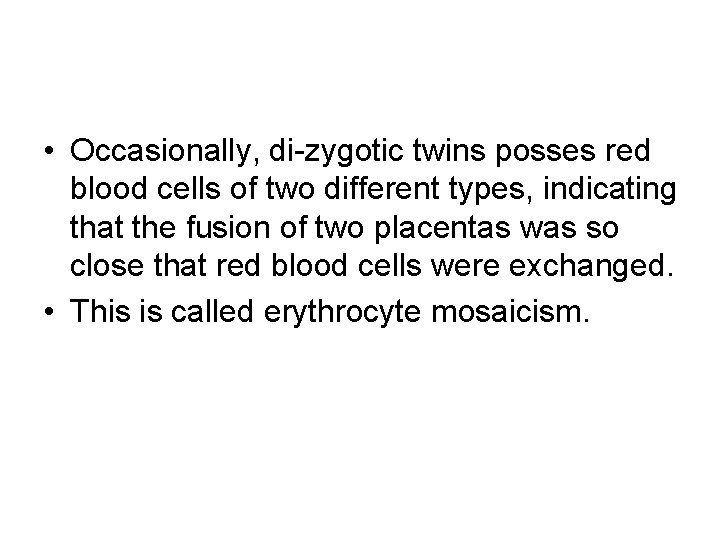  • Occasionally, di-zygotic twins posses red blood cells of two different types, indicating