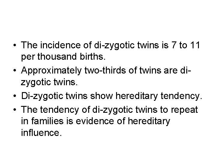 • The incidence of di-zygotic twins is 7 to 11 per thousand births.