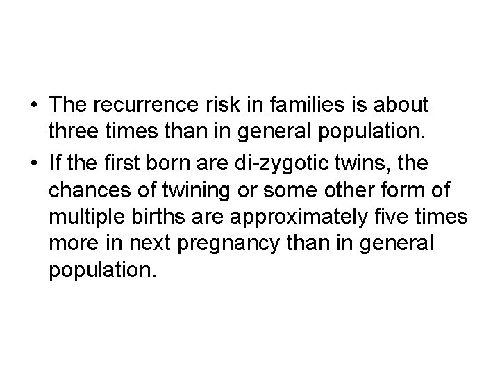  • The recurrence risk in families is about three times than in general