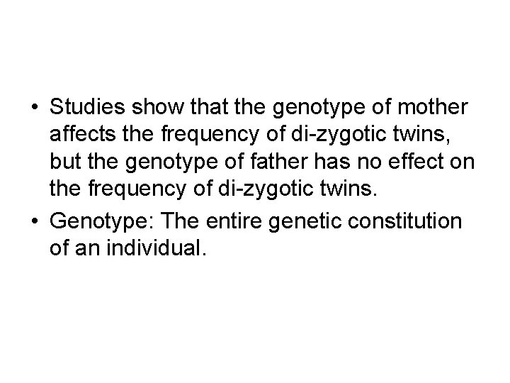  • Studies show that the genotype of mother affects the frequency of di-zygotic