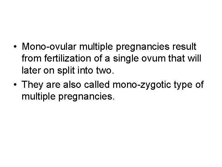  • Mono-ovular multiple pregnancies result from fertilization of a single ovum that will