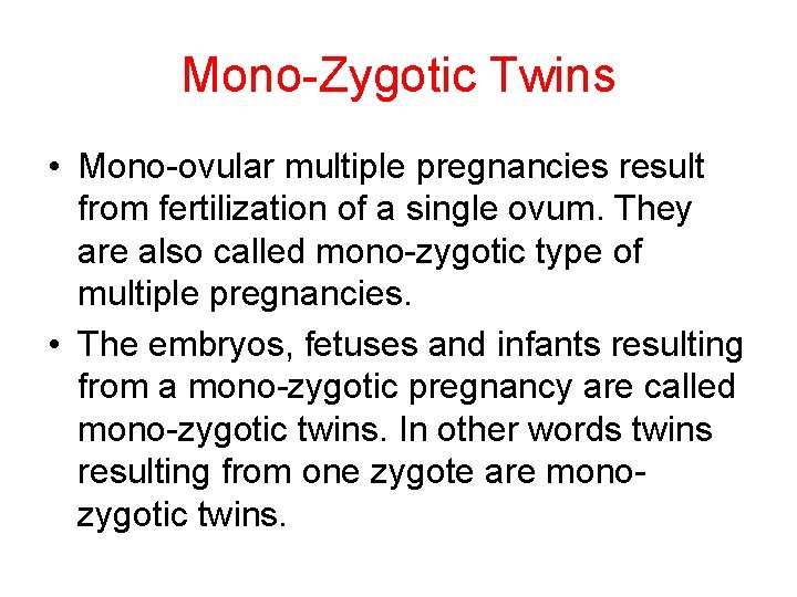 Mono-Zygotic Twins • Mono-ovular multiple pregnancies result from fertilization of a single ovum. They