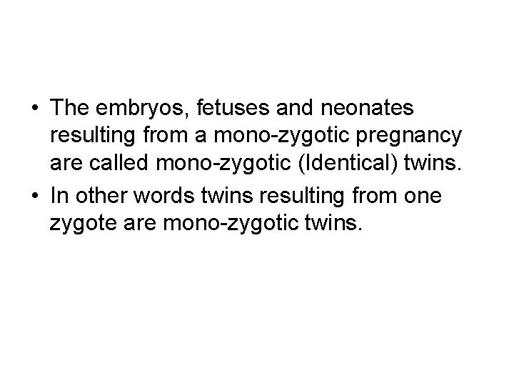  • The embryos, fetuses and neonates resulting from a mono-zygotic pregnancy are called