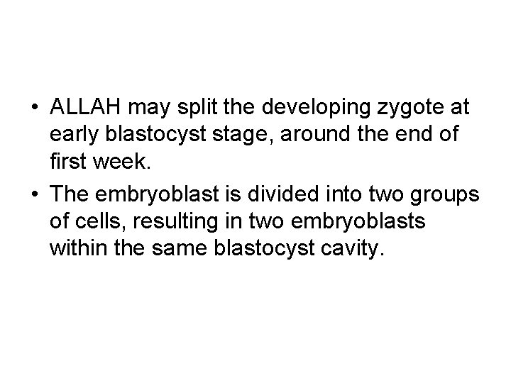  • ALLAH may split the developing zygote at early blastocyst stage, around the