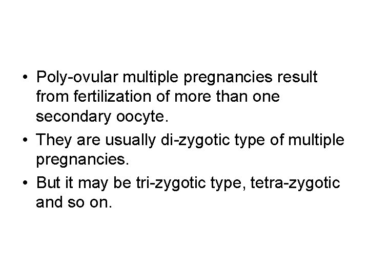  • Poly-ovular multiple pregnancies result from fertilization of more than one secondary oocyte.