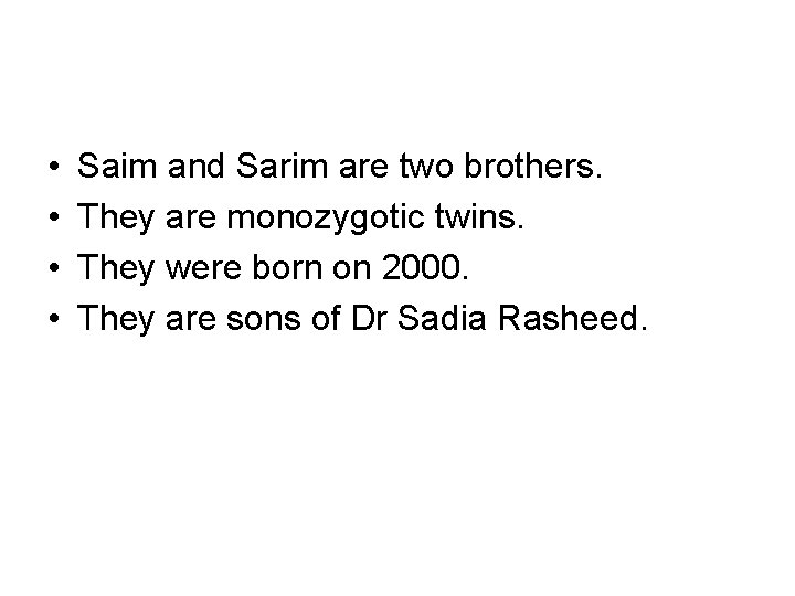  • • Saim and Sarim are two brothers. They are monozygotic twins. They