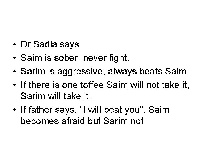  • • Dr Sadia says Saim is sober, never fight. Sarim is aggressive,