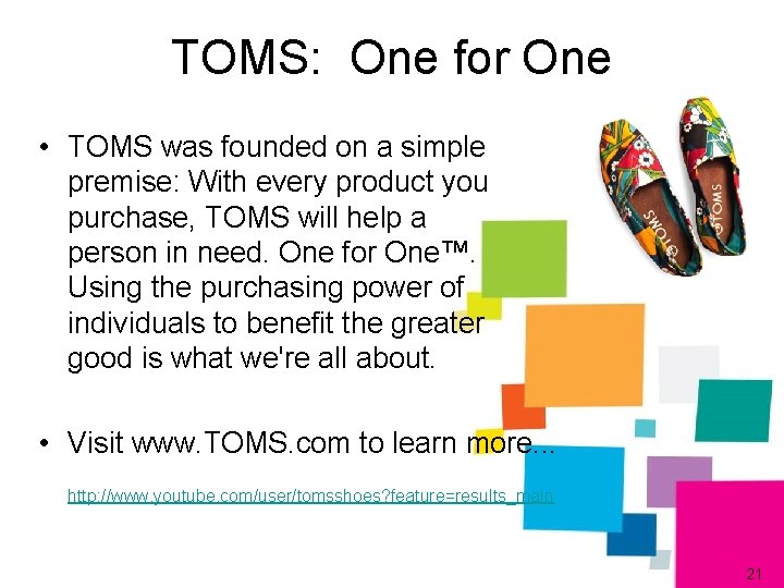 TOMS: One for One • TOMS was founded on a simple premise: With every