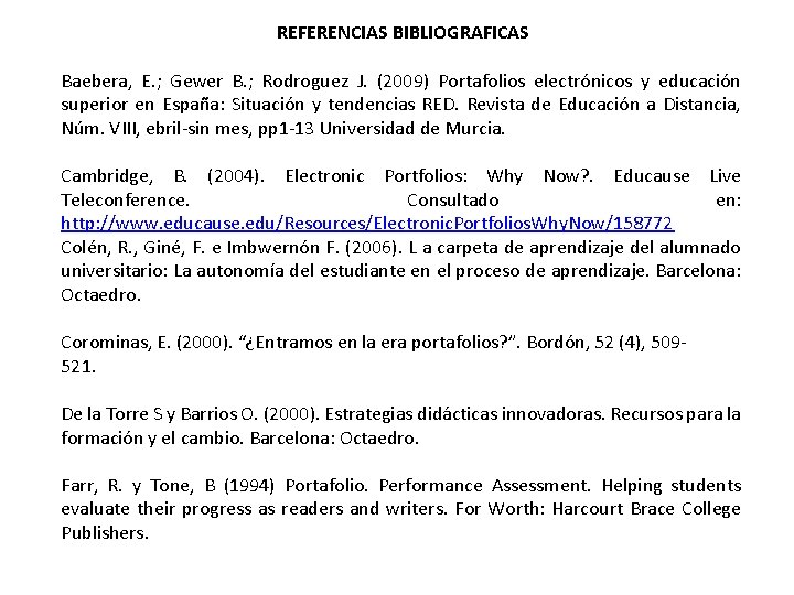 REFERENCIAS BIBLIOGRAFICAS Baebera, E. ; Gewer B. ; Rodroguez J. (2009) Portafolios electrónicos y