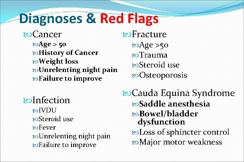 Diagnoses & Red Flags Cancer Age > 50 History of Cancer Weight loss Unrelenting