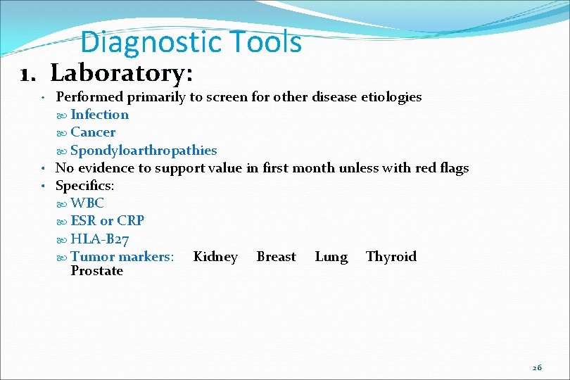 Diagnostic Tools 1. Laboratory: Performed primarily to screen for other disease etiologies Infection Cancer