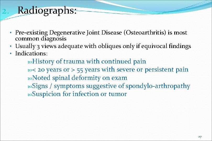 2. Radiographs: • Pre-existing Degenerative Joint Disease (Osteoarthritis) is most common diagnosis • Usually