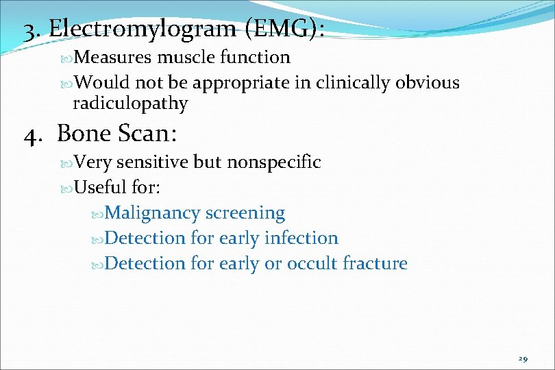 3. Electromylogram (EMG): Measures muscle function Would not be appropriate in clinically obvious radiculopathy