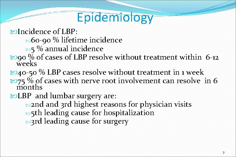 Epidemiology Incidence of LBP: 60 -90 % lifetime incidence 5 % annual incidence 90