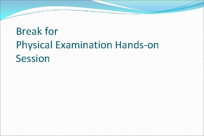 Break for Physical Examination Hands-on Session 