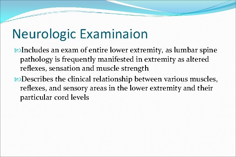 Neurologic Examinaion Includes an exam of entire lower extremity, as lumbar spine pathology is
