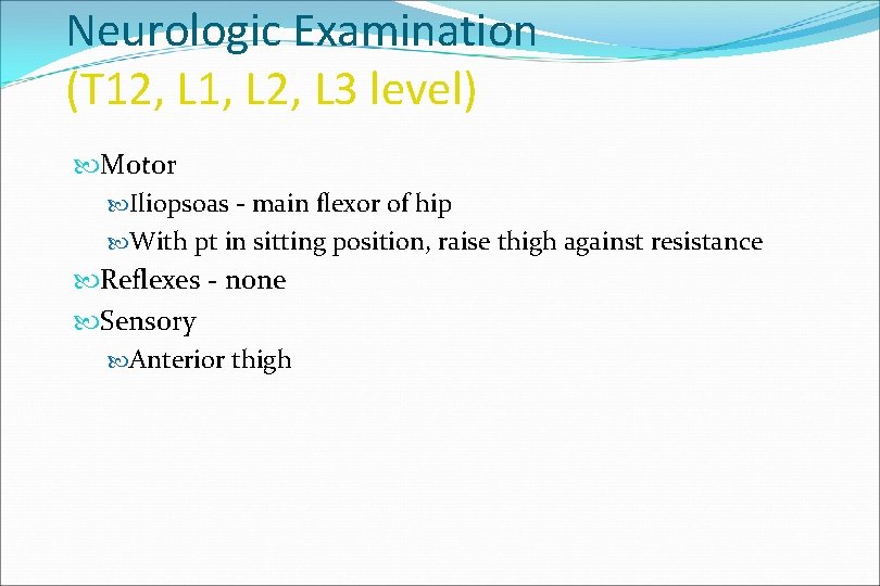 Neurologic Examination (T 12, L 1, L 2, L 3 level) Motor Iliopsoas -