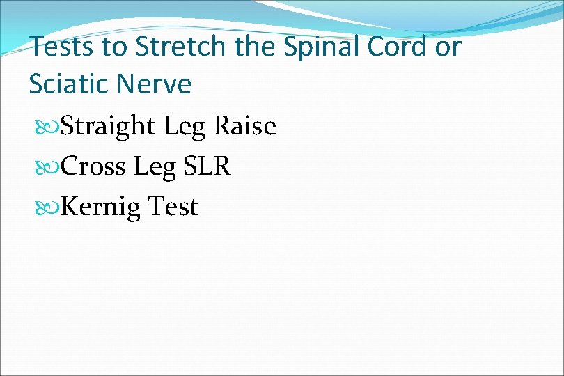 Tests to Stretch the Spinal Cord or Sciatic Nerve Straight Leg Raise Cross Leg