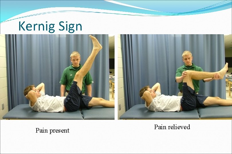 Kernig Sign Pain present Pain relieved 