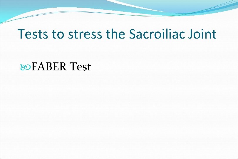 Tests to stress the Sacroiliac Joint FABER Test 