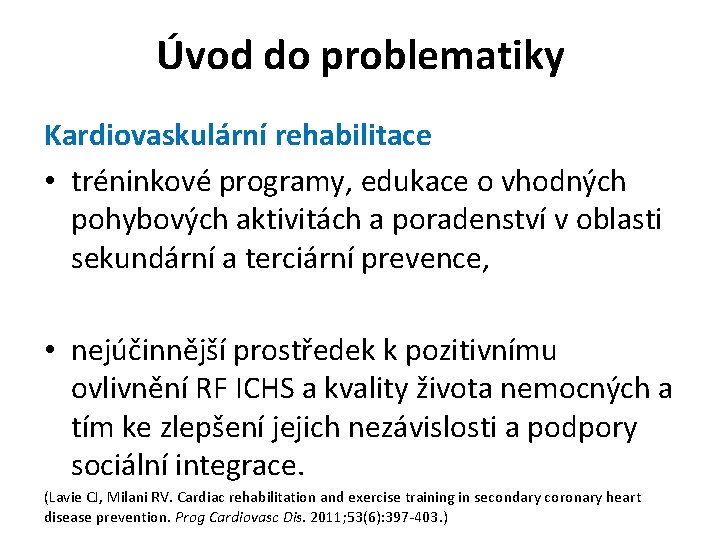 Úvod do problematiky Kardiovaskulární rehabilitace • tréninkové programy, edukace o vhodných pohybových aktivitách a