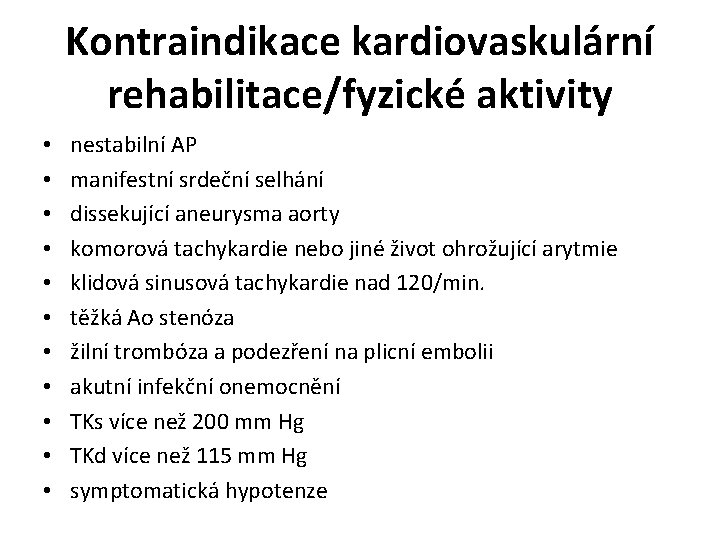 Kontraindikace kardiovaskulární rehabilitace/fyzické aktivity • • • nestabilní AP manifestní srdeční selhání dissekující aneurysma