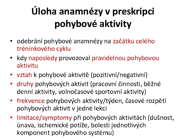 Úloha anamnézy v preskripci pohybové aktivity • odebrání pohybové anamnézy na začátku celého tréninkového
