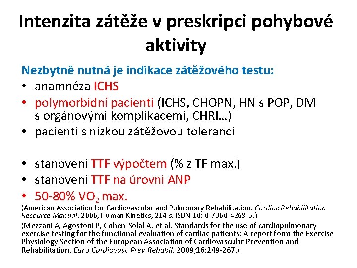Intenzita zátěže v preskripci pohybové aktivity Nezbytně nutná je indikace zátěžového testu: • anamnéza