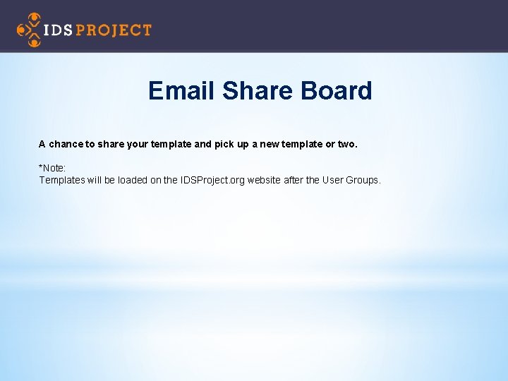 Email Share Board A chance to share your template and pick up a new