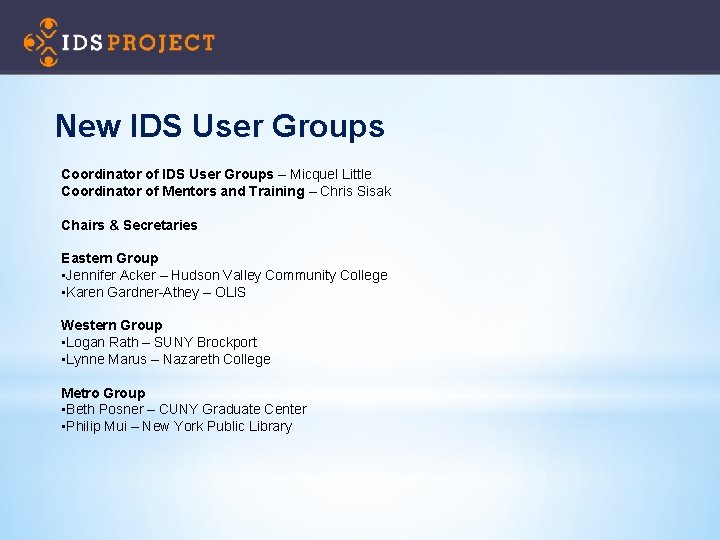 New IDS User Groups Coordinator of IDS User Groups – Micquel Little Coordinator of