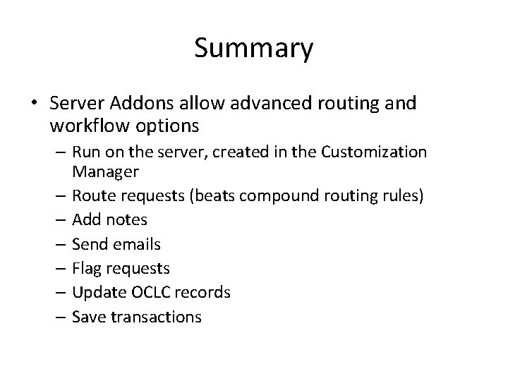 Summary • Server Addons allow advanced routing and workflow options – Run on the