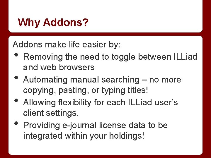 Why Addons? Addons make life easier by: Removing the need to toggle between ILLiad