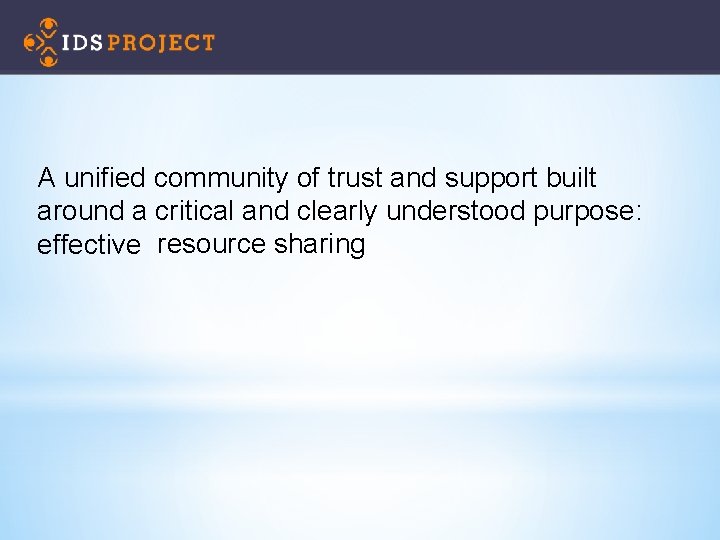 A unified community of trust and support built around a critical and clearly understood