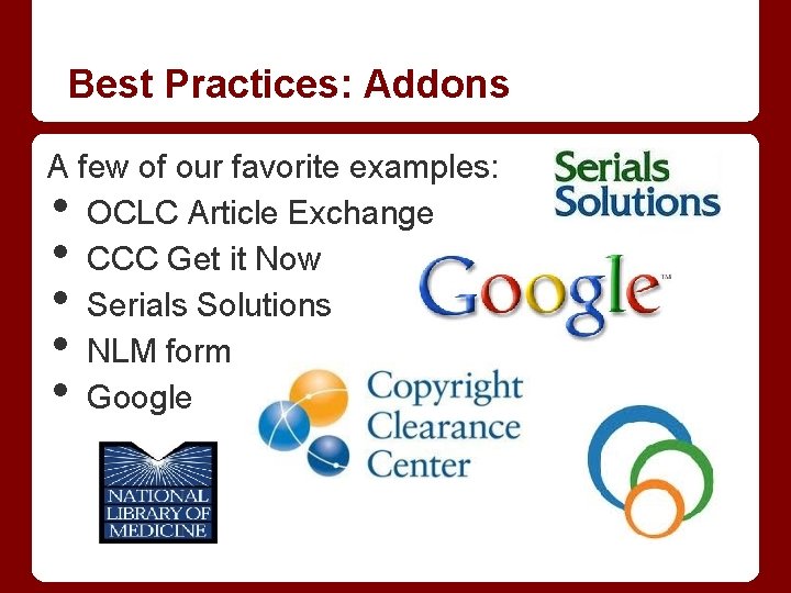 Best Practices: Addons A few of our favorite examples: OCLC Article Exchange CCC Get