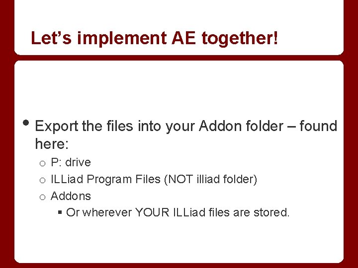 Let’s implement AE together! • Export the files into your Addon folder – found