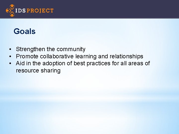 Goals • Strengthen the community • Promote collaborative learning and relationships • Aid in