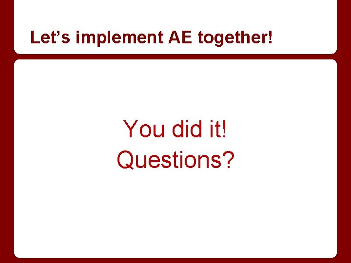 Let’s implement AE together! You did it! Questions? 