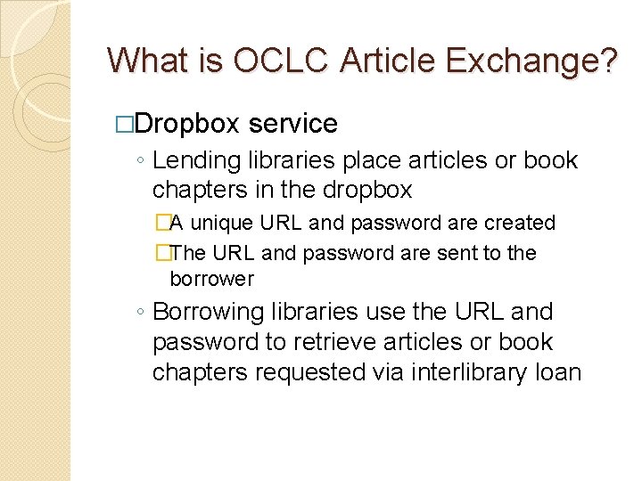 What is OCLC Article Exchange? �Dropbox service ◦ Lending libraries place articles or book