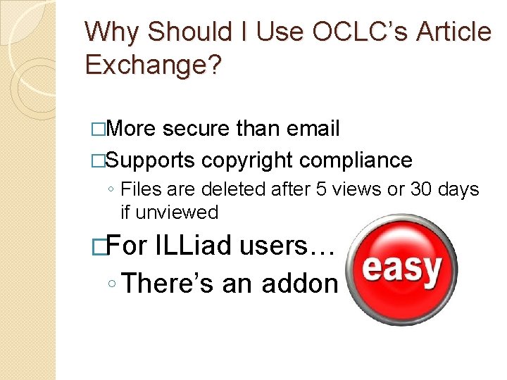 Why Should I Use OCLC’s Article Exchange? �More secure than email �Supports copyright compliance