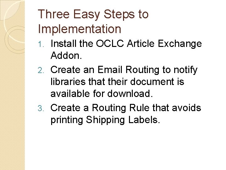 Three Easy Steps to Implementation Install the OCLC Article Exchange Addon. 2. Create an