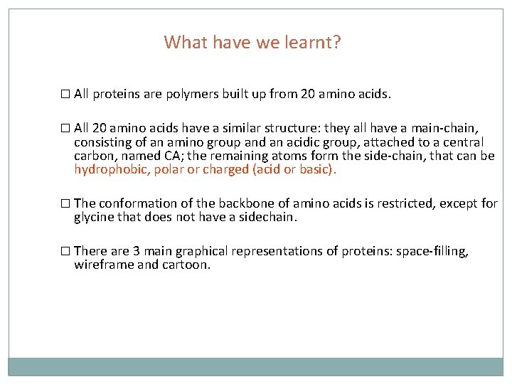 What have we learnt? � All proteins are polymers built up from 20 amino