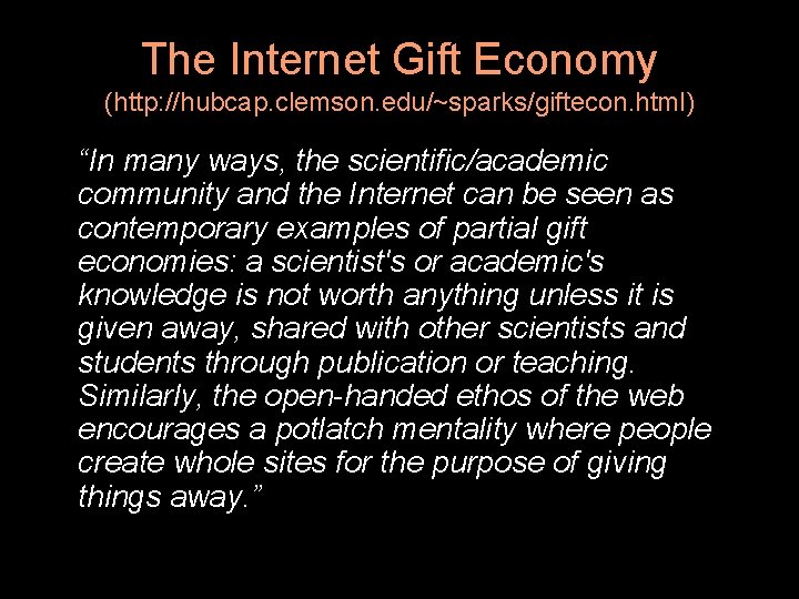 The Internet Gift Economy (http: //hubcap. clemson. edu/~sparks/giftecon. html) “In many ways, the scientific/academic